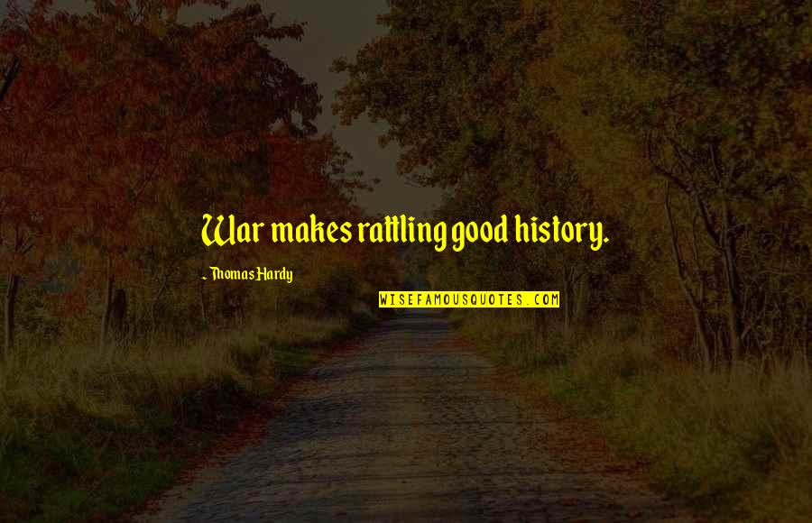 Great Chinese Proverbs Quotes By Thomas Hardy: War makes rattling good history.