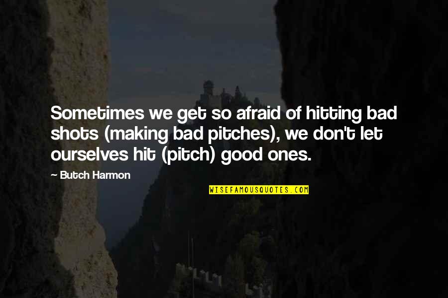 Great Christian Business Quotes By Butch Harmon: Sometimes we get so afraid of hitting bad