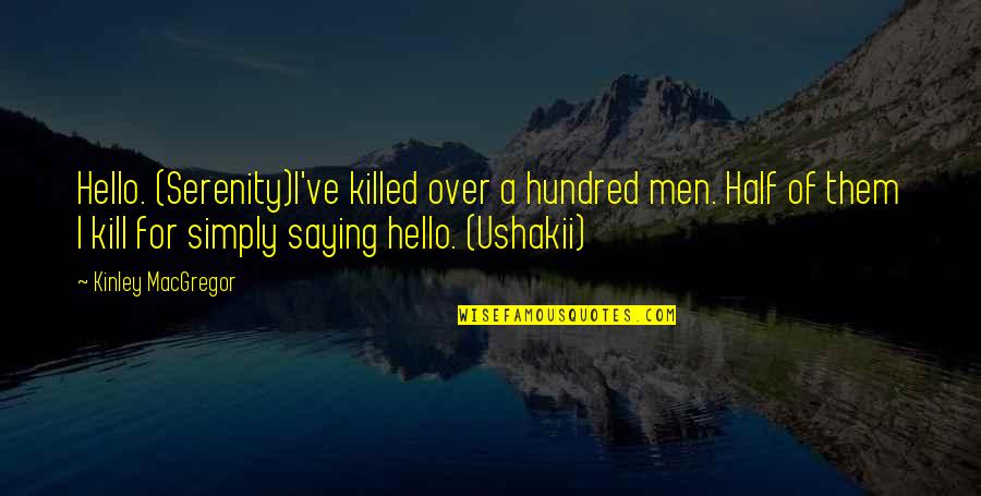 Great Christian Father Quotes By Kinley MacGregor: Hello. (Serenity)I've killed over a hundred men. Half