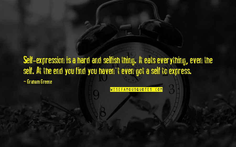 Great Christian Marriage Quotes By Graham Greene: Self-expression is a hard and selfish thing. It