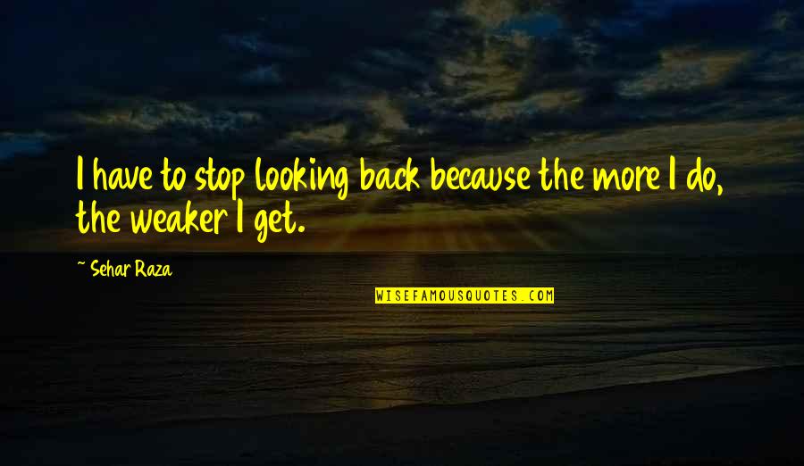 Great Christian Marriage Quotes By Sehar Raza: I have to stop looking back because the