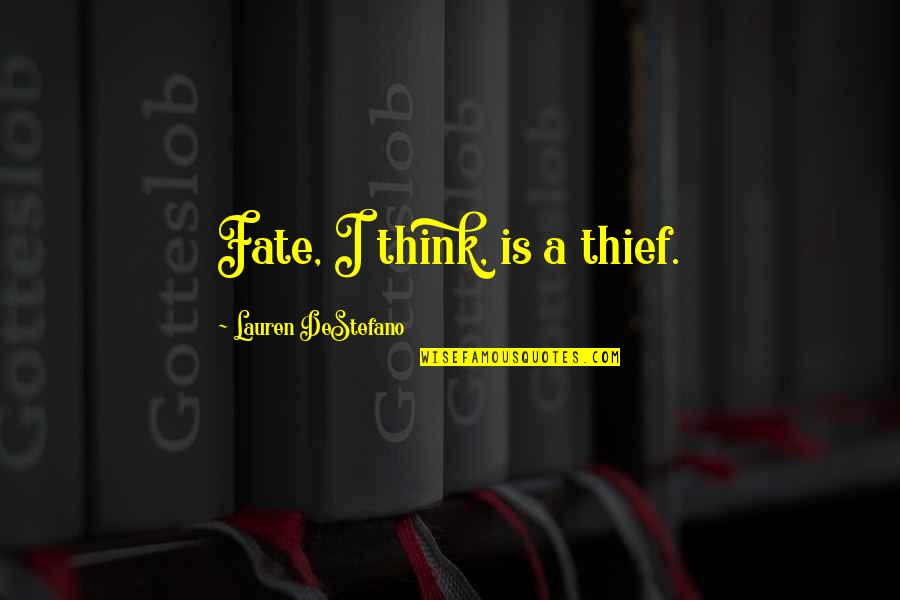 Great Christian Theology Quotes By Lauren DeStefano: Fate, I think, is a thief.