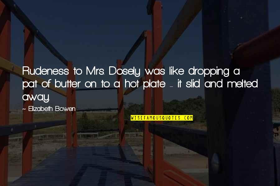 Great Christian Writer Quotes By Elizabeth Bowen: Rudeness to Mrs. Dosely was like dropping a Great Christian Writer Quotes By Elizabeth Bowen: Rudeness to Mrs. Dosely was like dropping a