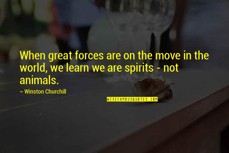 Great Churchill Quotes By Winston Churchill: When great forces are on the move in