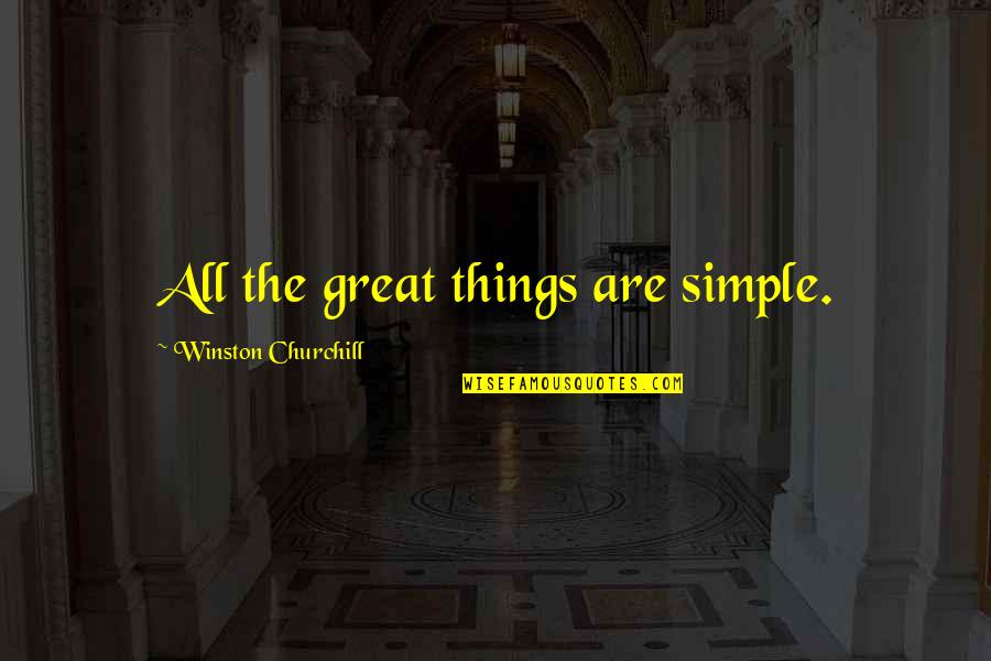 Great Churchill Quotes By Winston Churchill: All the great things are simple.