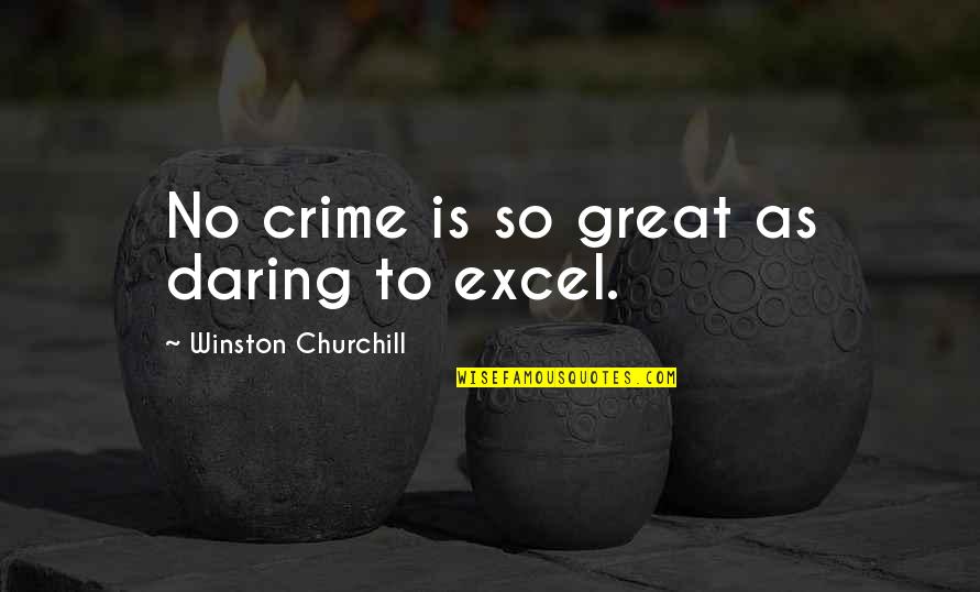 Great Churchill Quotes By Winston Churchill: No crime is so great as daring to