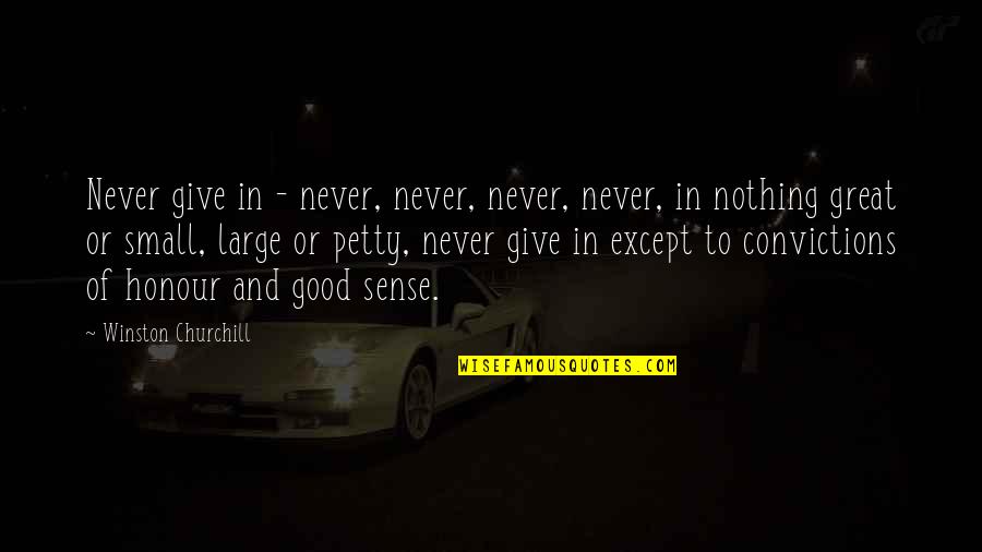 Great Churchill Quotes By Winston Churchill: Never give in - never, never, never, never,