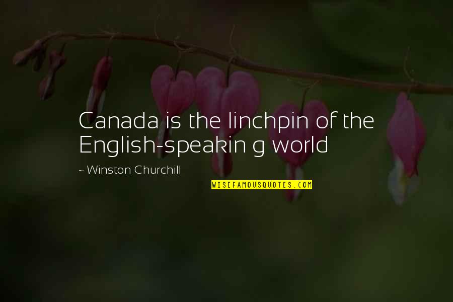 Great Churchill Quotes By Winston Churchill: Canada is the linchpin of the English-speakin g