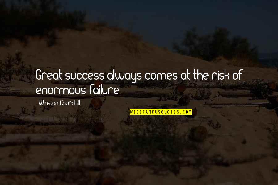 Great Churchill Quotes By Winston Churchill: Great success always comes at the risk of