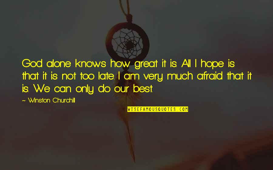 Great Churchill Quotes By Winston Churchill: God alone knows how great it is. All