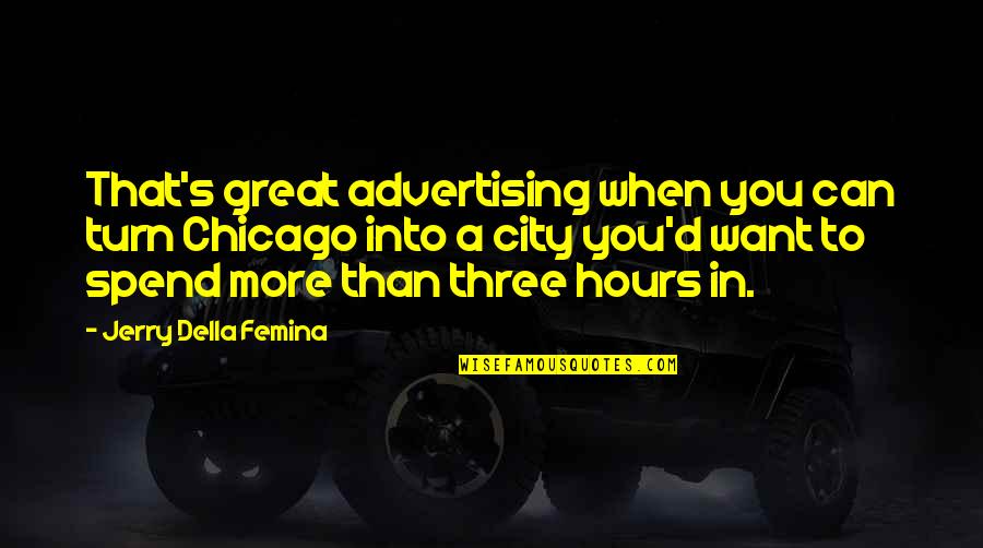 Great City Quotes By Jerry Della Femina: That's great advertising when you can turn Chicago