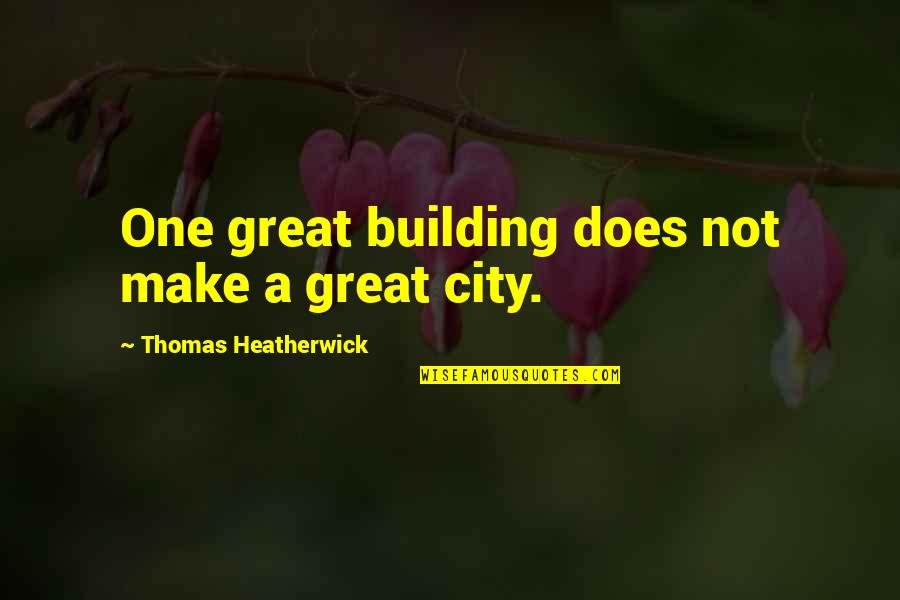 Great City Quotes By Thomas Heatherwick: One great building does not make a great