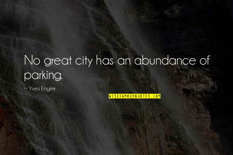 Great City Quotes By Yves Engler: No great city has an abundance of parking.