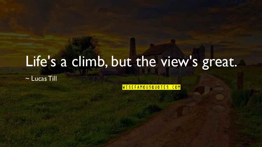 Great Climb Quotes By Lucas Till: Life's a climb, but the view's great. Great Climb Quotes By Lucas Till: Life's a climb, but the view's great.