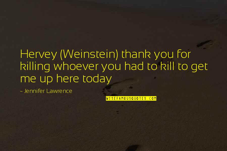 Great Coffee Shop Quotes By Jennifer Lawrence: Hervey (Weinstein) thank you for killing whoever you