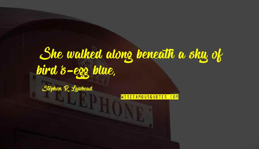 Great College Basketball Quotes By Stephen R. Lawhead: She walked along beneath a sky of bird's-egg