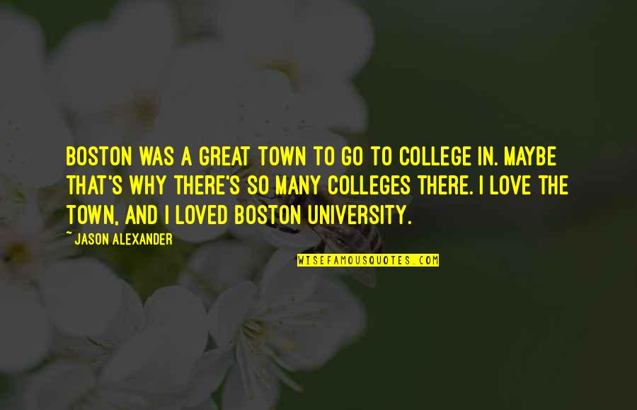 Great College Quotes By Jason Alexander: Boston was a great town to go to