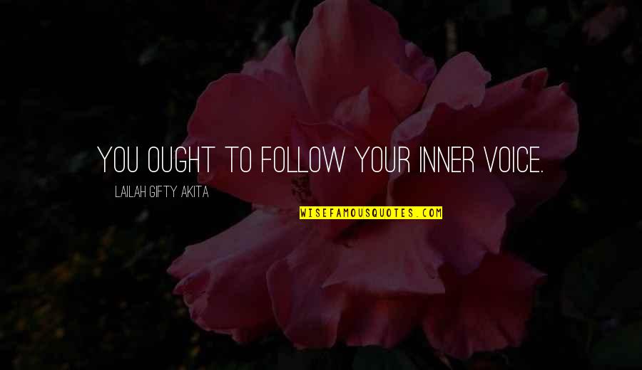 Great College Quotes By Lailah Gifty Akita: You ought to follow your inner voice.