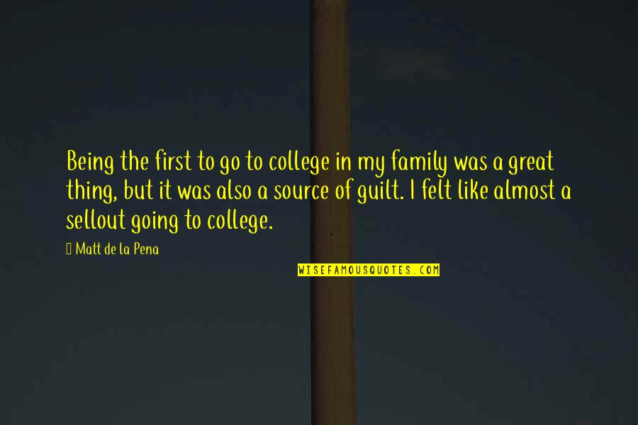 Great College Quotes By Matt De La Pena: Being the first to go to college in