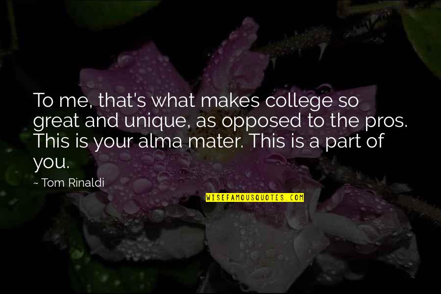 Great College Quotes By Tom Rinaldi: To me, that's what makes college so great
