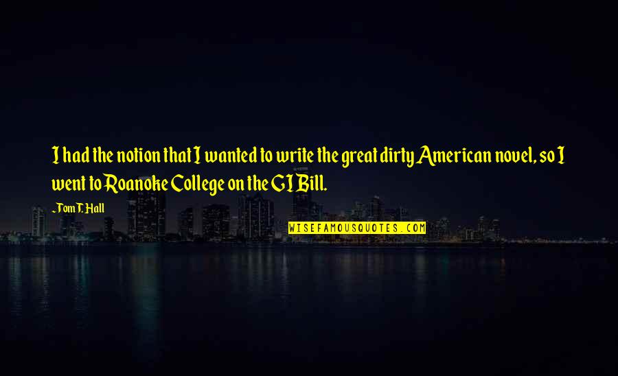 Great College Quotes By Tom T. Hall: I had the notion that I wanted to