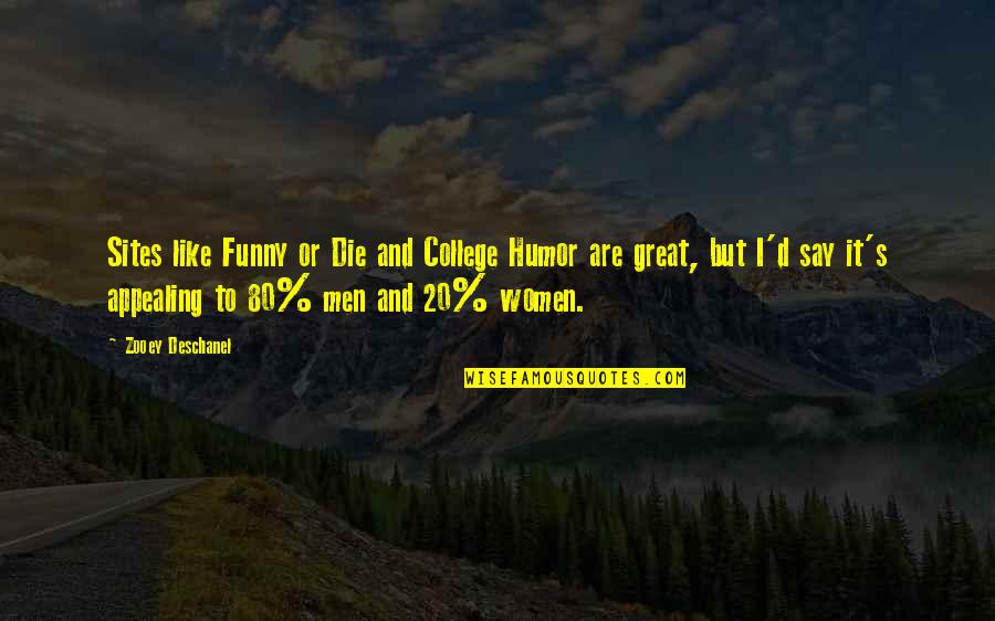 Great College Quotes By Zooey Deschanel: Sites like Funny or Die and College Humor