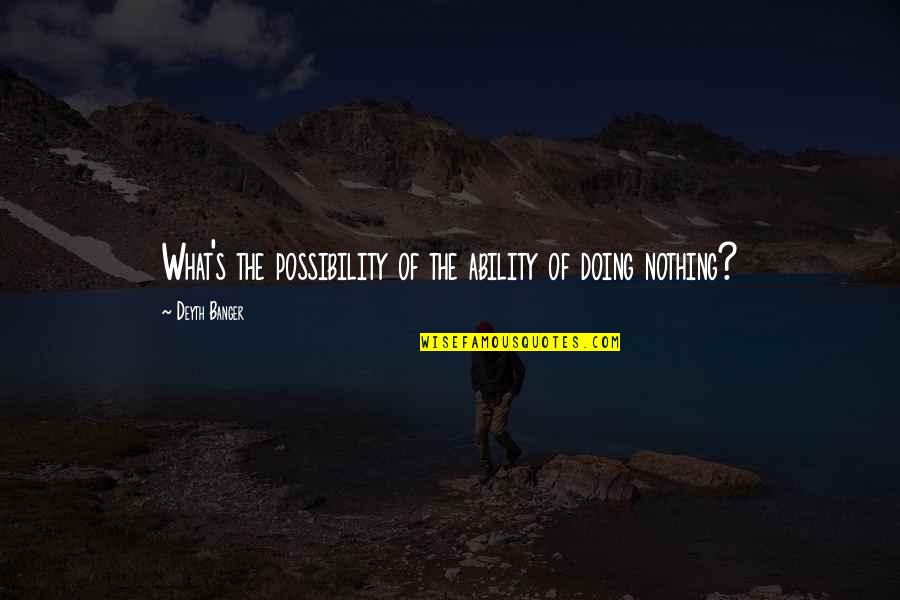 Great College Wrestling Quotes By Deyth Banger: What's the possibility of the ability of doing