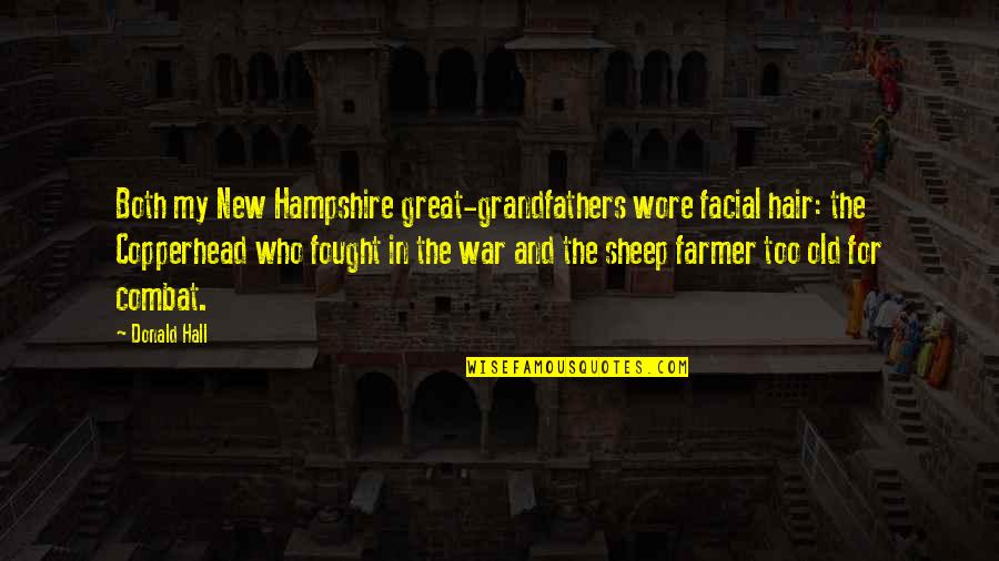 Great Combat Quotes By Donald Hall: Both my New Hampshire great-grandfathers wore facial hair: Great Combat Quotes By Donald Hall: Both my New Hampshire great-grandfathers wore facial hair:
