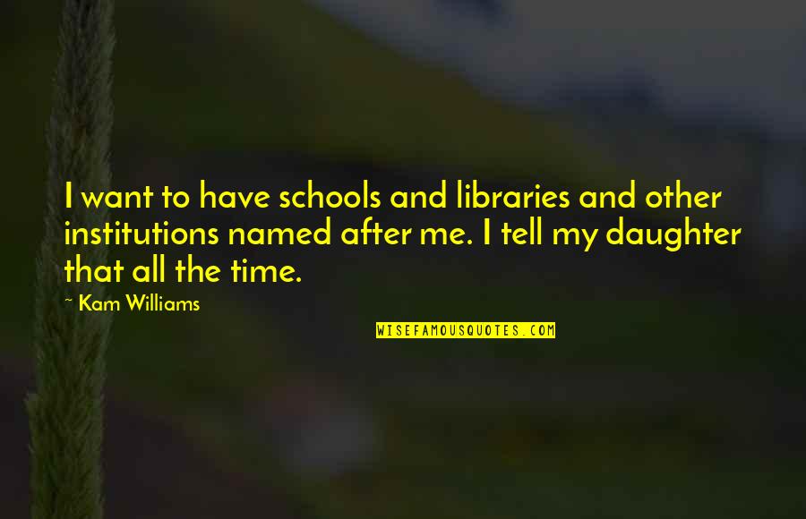 Great Combat Quotes By Kam Williams: I want to have schools and libraries and Great Combat Quotes By Kam Williams: I want to have schools and libraries and