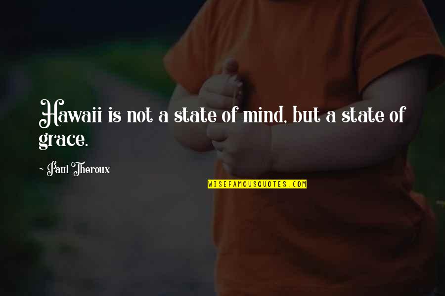 Great Combat Quotes By Paul Theroux: Hawaii is not a state of mind, but Great Combat Quotes By Paul Theroux: Hawaii is not a state of mind, but