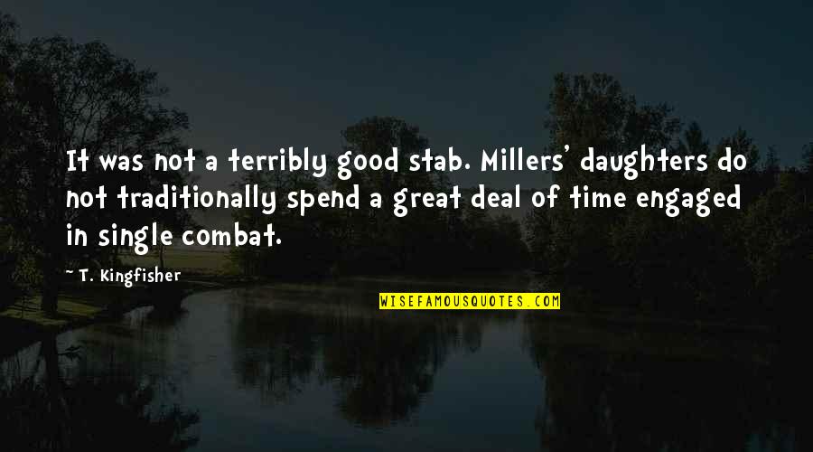 Great Combat Quotes By T. Kingfisher: It was not a terribly good stab. Millers' Great Combat Quotes By T. Kingfisher: It was not a terribly good stab. Millers'