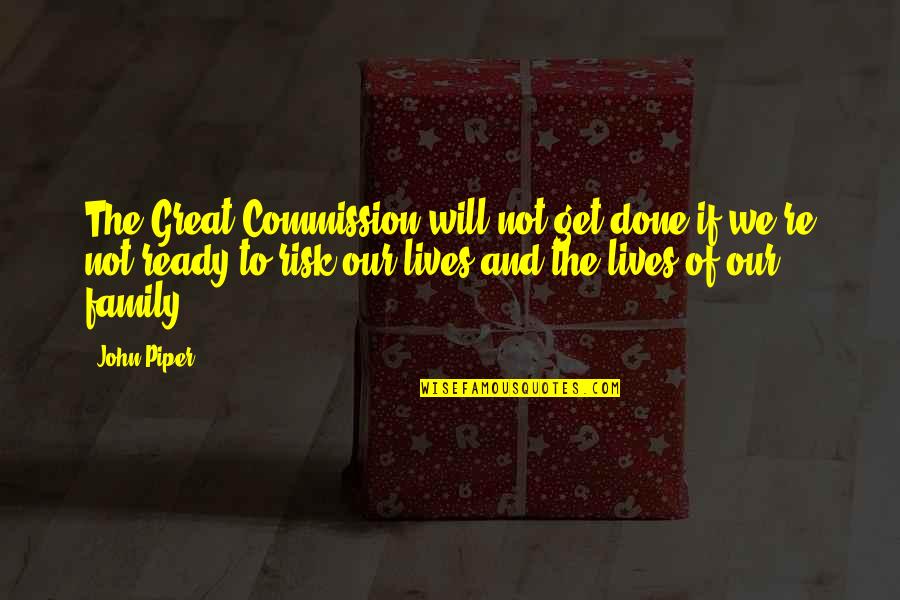 Great Commission Quotes By John Piper: The Great Commission will not get done if