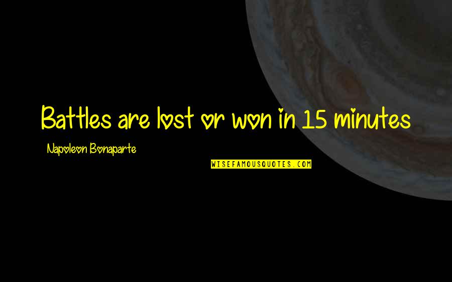 Great Commission Quotes By Napoleon Bonaparte: Battles are lost or won in 15 minutes