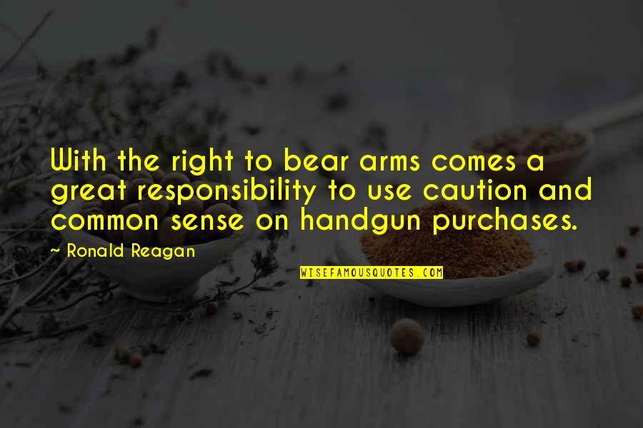 Great Common Sense Quotes By Ronald Reagan: With the right to bear arms comes a