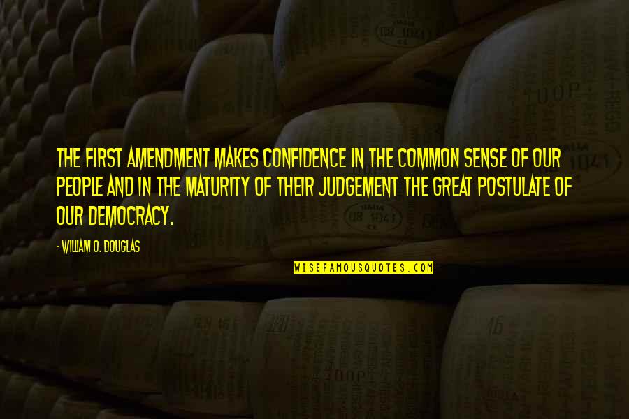 Great Common Sense Quotes By William O. Douglas: The First Amendment makes confidence in the common