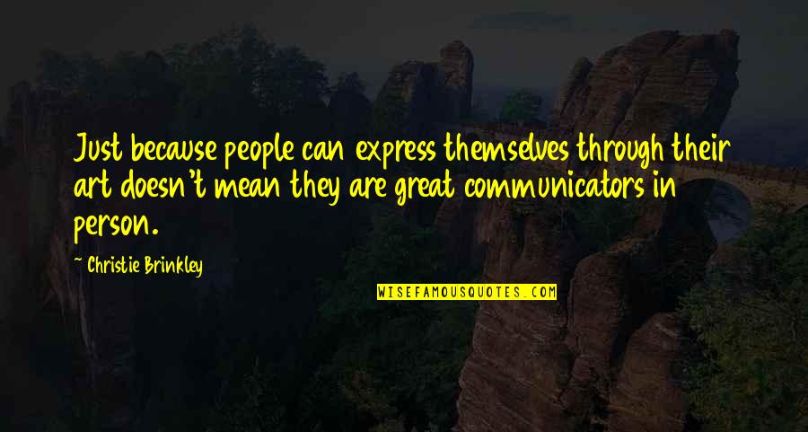 Great Communicators Quotes By Christie Brinkley: Just because people can express themselves through their Great Communicators Quotes By Christie Brinkley: Just because people can express themselves through their