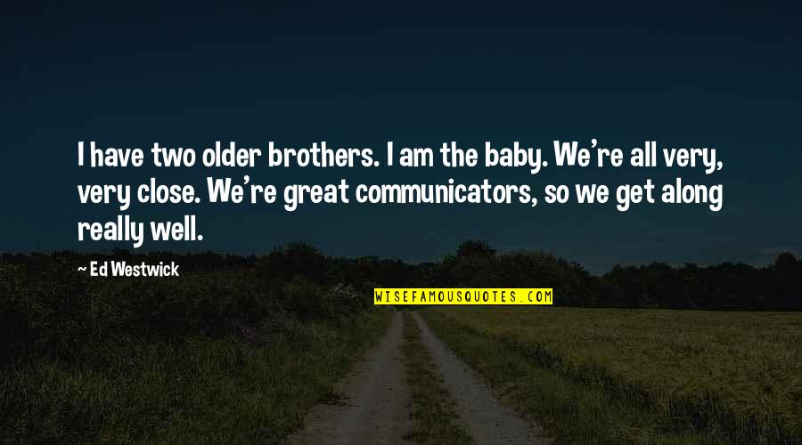 Great Communicators Quotes By Ed Westwick: I have two older brothers. I am the