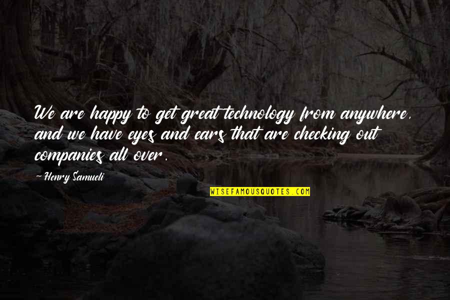 Great Companies Quotes By Henry Samueli: We are happy to get great technology from