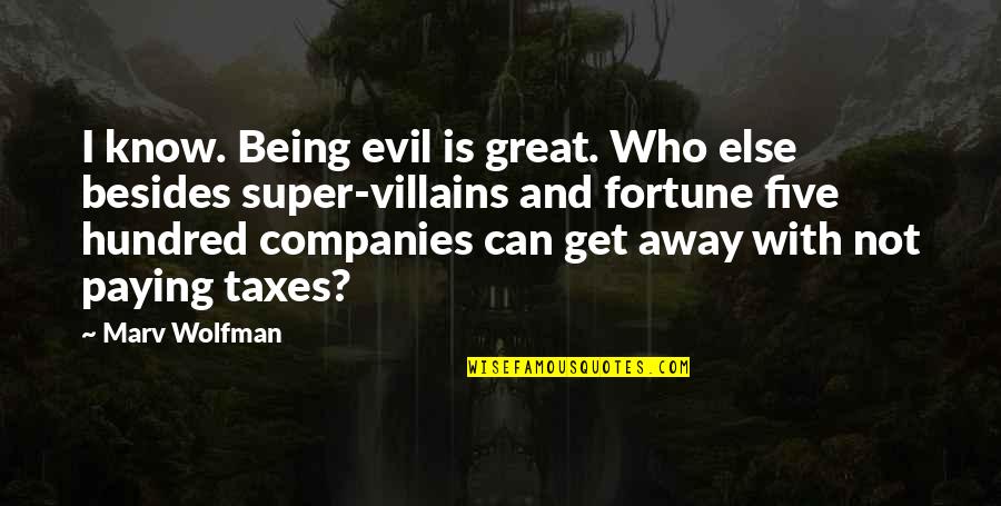Great Companies Quotes By Marv Wolfman: I know. Being evil is great. Who else
