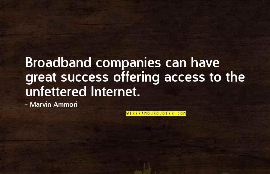 Great Companies Quotes By Marvin Ammori: Broadband companies can have great success offering access