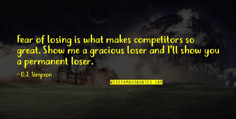 Great Competitors Quotes By O.J. Simpson: Fear of losing is what makes competitors so