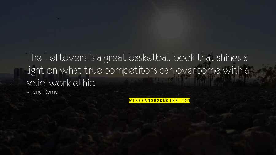 Great Competitors Quotes By Tony Romo: The Leftovers is a great basketball book that