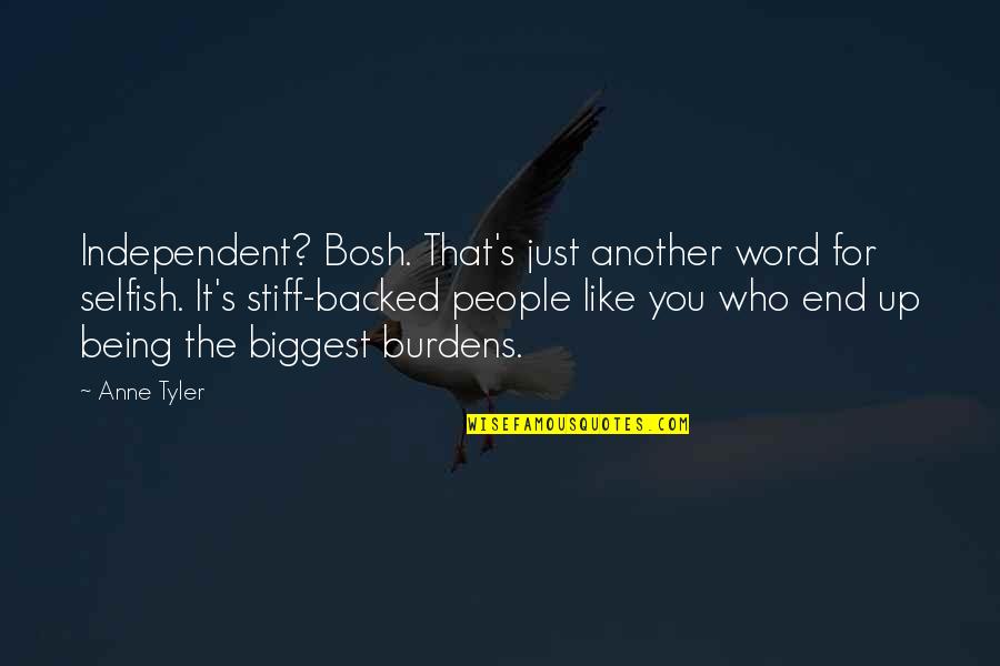 Great Compromise Quotes By Anne Tyler: Independent? Bosh. That's just another word for selfish. Great Compromise Quotes By Anne Tyler: Independent? Bosh. That's just another word for selfish.