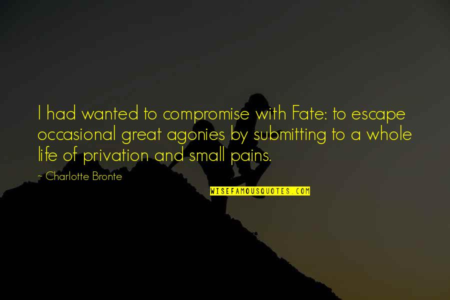 Great Compromise Quotes By Charlotte Bronte: I had wanted to compromise with Fate: to Great Compromise Quotes By Charlotte Bronte: I had wanted to compromise with Fate: to