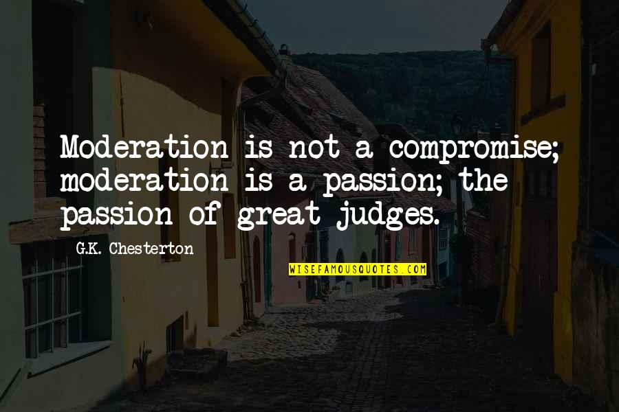 Great Compromise Quotes By G.K. Chesterton: Moderation is not a compromise; moderation is a Great Compromise Quotes By G.K. Chesterton: Moderation is not a compromise; moderation is a