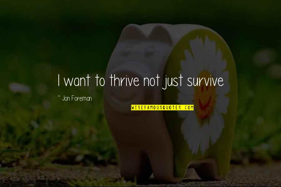 Great Compromise Quotes By Jon Foreman: I want to thrive not just survive Great Compromise Quotes By Jon Foreman: I want to thrive not just survive
