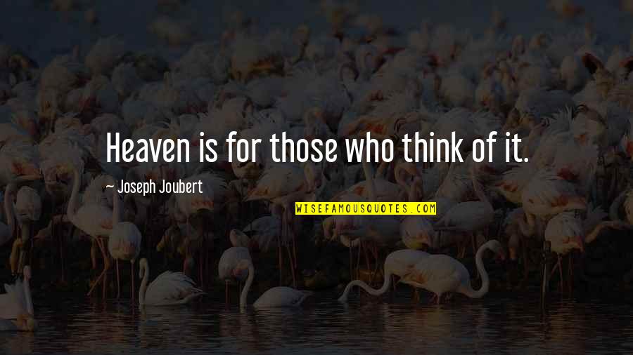 Great Compromise Quotes By Joseph Joubert: Heaven is for those who think of it. Great Compromise Quotes By Joseph Joubert: Heaven is for those who think of it.