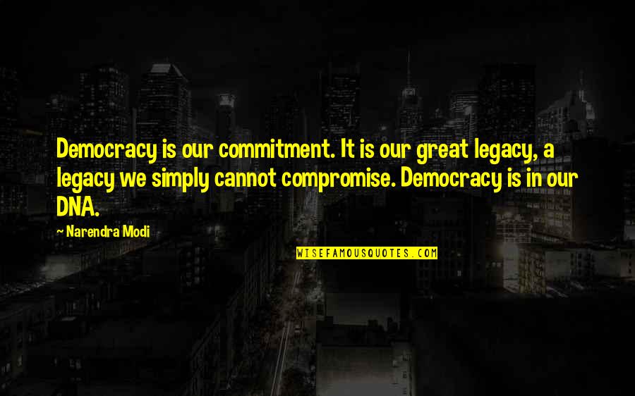 Great Compromise Quotes By Narendra Modi: Democracy is our commitment. It is our great Great Compromise Quotes By Narendra Modi: Democracy is our commitment. It is our great