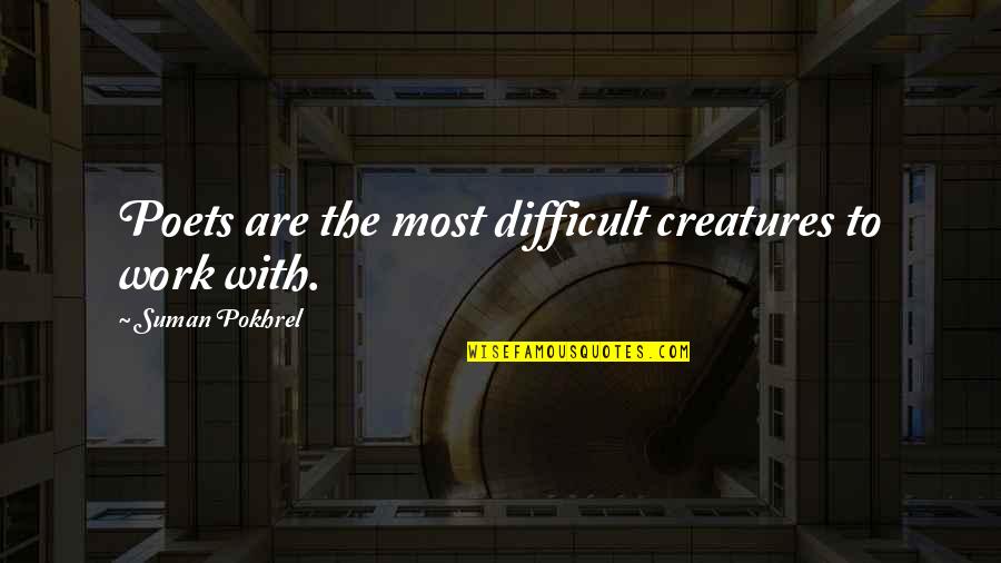 Great Compromise Quotes By Suman Pokhrel: Poets are the most difficult creatures to work Great Compromise Quotes By Suman Pokhrel: Poets are the most difficult creatures to work