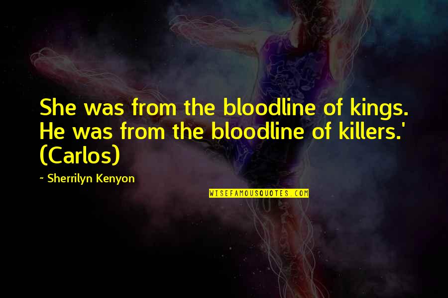 Great Compromising Quotes By Sherrilyn Kenyon: She was from the bloodline of kings. He